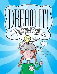 Dream It! A Playbook to Spark Your Awesomeness.
