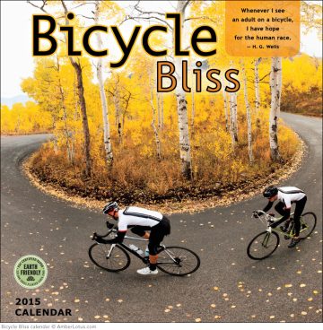 Bicycle Bliss Calendar description from publisher reads: “With inspiring cycling quotes by luminaries such as H. G. Wells, Scott Stoll, and Mahatma Gandhi.”